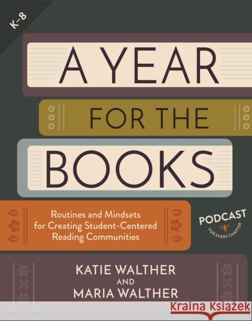 A Year for the Books: Routines and Mindsets for Creating Student Centered Reading Communities Maria Walther 9781625315670 Taylor & Francis Inc