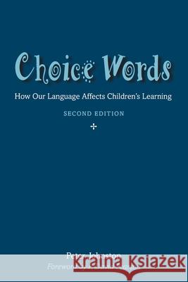 Choice Words: How Our Language Affects Children's Learning Peter Johnston 9781625316479 Routledge