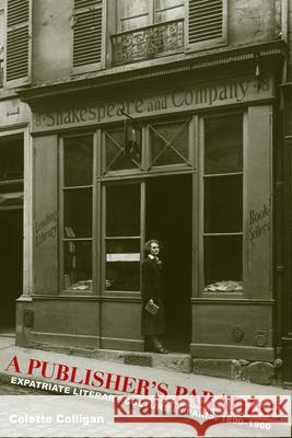 A Publisher's Paradise: Expatriate Literary Culture in Paris, 1890-1960 Colligan, Colette 9781625340382 University of Massachusetts Press
