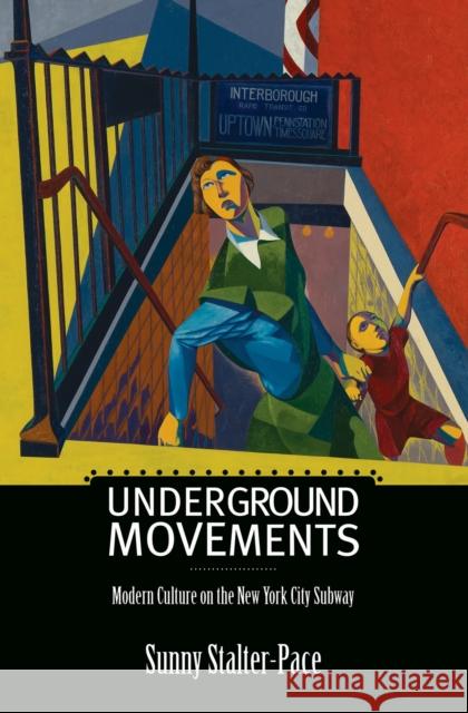 Underground Movements: Modern Culture on the New York City Subway Stalter-Pace, Sunny 9781625340559 University of Massachusetts Press