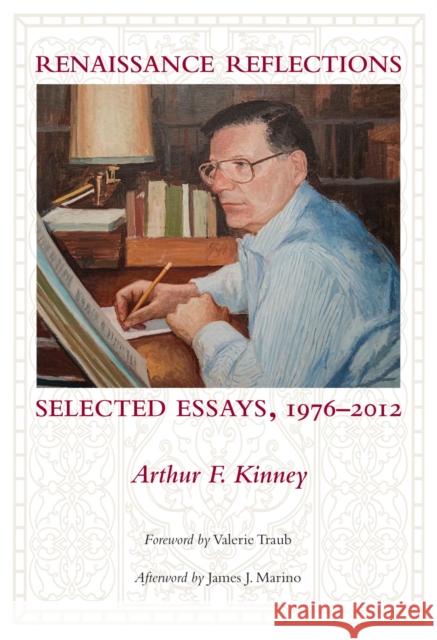 Renaissance Reflections: Selected Essays Arthur F. Kinney 9781625340641