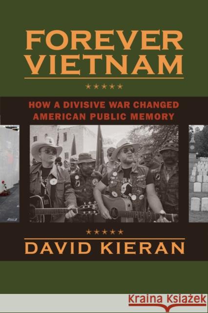 Forever Vietnam: How a Divisive War Changed American Public Memory David Kieran 9781625341006 University of Massachusetts Press
