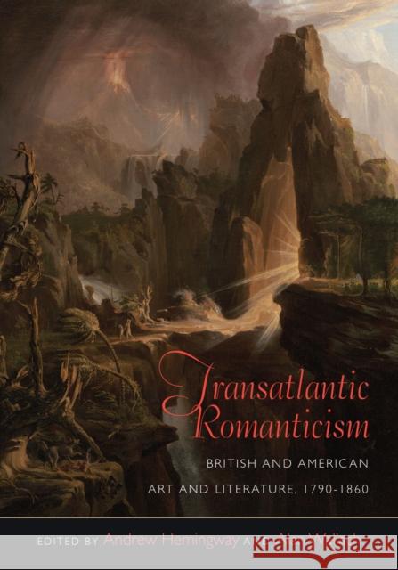 Transatlantic Romanticism: British and American Art and Literature, 1790-1860 Hemingway, Andrew 9781625341143