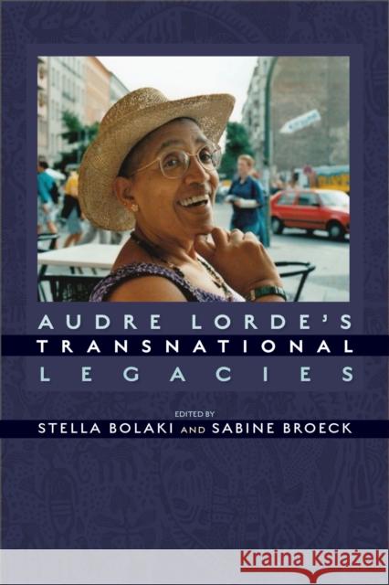 Audre Lorde's Transnational Legacies Stella Bolaki Sabine Broeck 9781625341396 University of Massachusetts Press