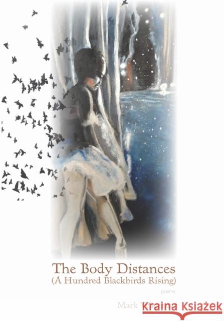 The Body Distances (a Hundred Blackbirds Rising) Mark Wagenaar 9781625342201