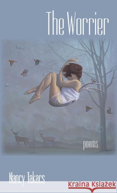 The Worrier: Poems Nancy Takacs 9781625342645 University of Massachusetts Press