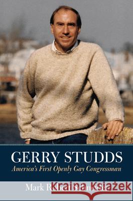 Gerry Studds: America's First Openly Gay Congressman Mark Robert Schneider 9781625342843