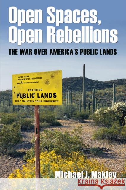 Open Spaces, Open Rebellions: The War over America's Public Lands Makley, Michael J. 9781625343147 University of Massachusetts Press