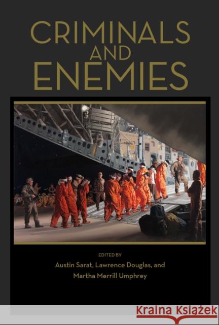 Criminals and Enemies Austin Sarat Lawrence Douglas Martha Merrill Umphrey 9781625343932 University of Massachusetts Press