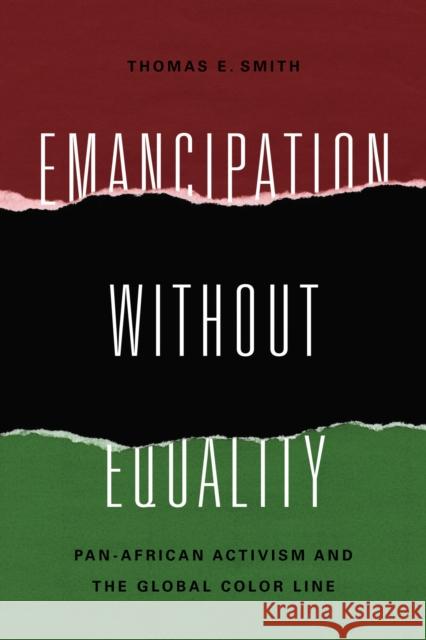 Emancipation without Equality: Pan-African Activism and the Global Color Line Smith, Thomas E. 9781625343956 University of Massachusetts Press
