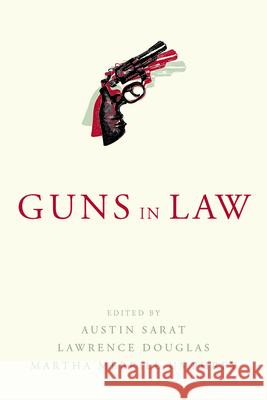 Guns in Law Austin Sarat Lawrence Douglas Martha Merrill Umphrey 9781625344281