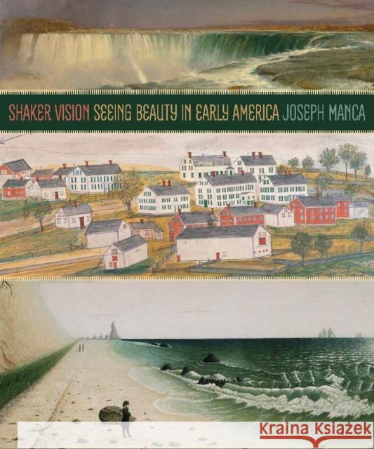 Shaker Vision: Seeing Beauty in Early America Joseph Manca 9781625344687 University of Massachusetts Press
