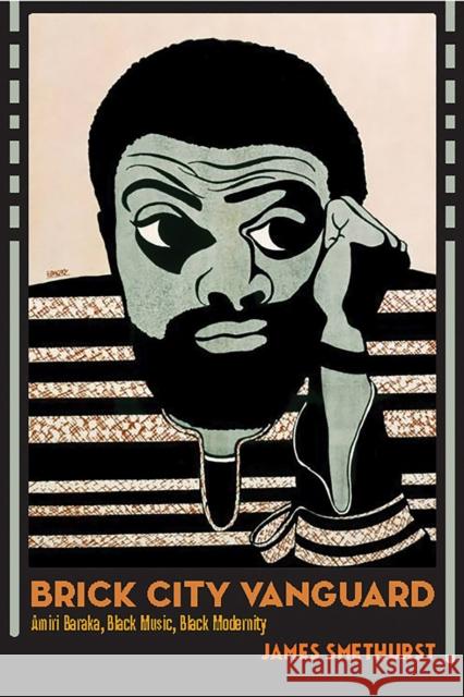 Brick City Vanguard: Amiri Baraka, Black Music, Black Modernity James Smethurst 9781625345141