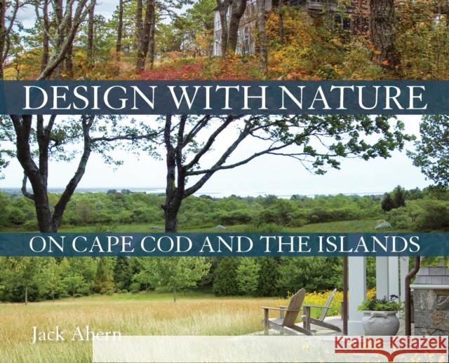 Design with Nature on Cape Cod and the Islands Jack Ahern 9781625346339 University of Massachusetts Press