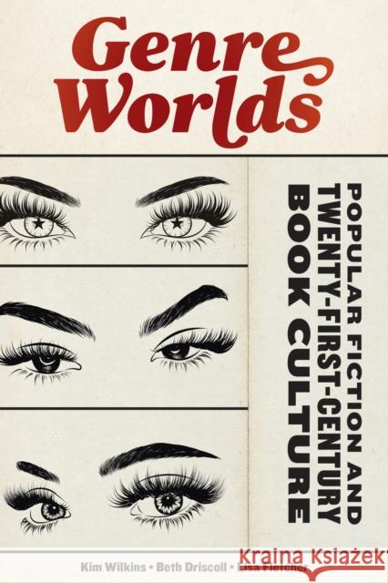 Genre Worlds: Popular Fiction and Twenty-First-Century Book Culture Beth Driscoll Lisa Fletcher Kim Wilkins 9781625346612 University of Massachusetts Press