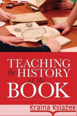 Teaching the History of the Book Matteo Pangallo Emily B. Todd 9781625347312 University of Massachusetts Press