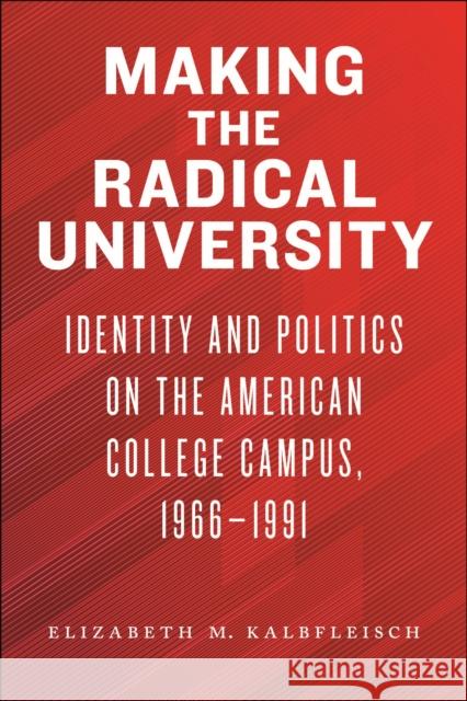 Making the Radical University Elizabeth M. Kalbfleisch 9781625347596