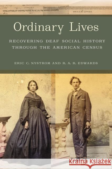 Ordinary Lives: Recovering Deaf Social History through the American Census Rebecca A.R. Edwards 9781625347633 University of Massachusetts Press