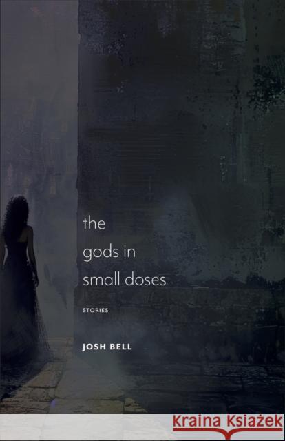 The Gods in Small Doses: Stories Josh Bell 9781625349248 University of Massachusetts Press