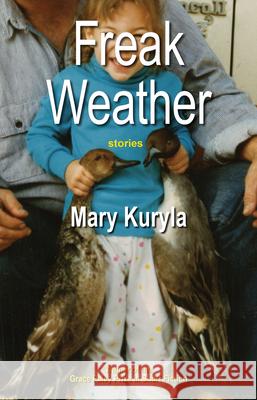 Freak Weather: Stories Mary Kuryla 9781625349521 University of Massachusetts Press