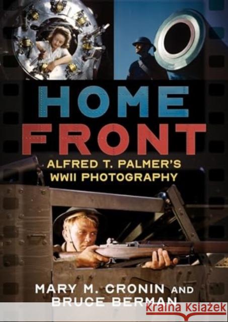 Home Front: Alfred T. Palmer's WWII Photography Mary M. Cronin Bruce Berman 9781625451033 Fonthill Media