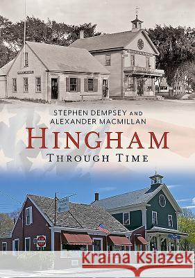 Hingham Through Time Stephen Dempsey Alexander MacMillan 9781625451118 America Through Time