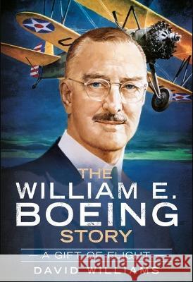 A Gift of Flight: The William E. Boeing Story Williams, David 9781625451163 Fonthill Media LLc