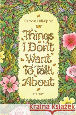 Things I Don't Want To Talk About Hill-Bjerke, Carolyn 9781625491701