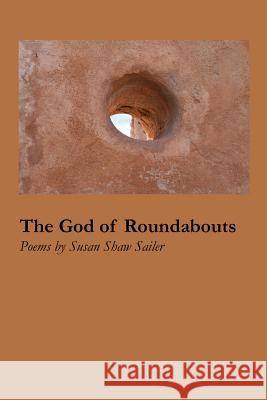 The God of Roundabouts Susan Shaw Sailer 9781625492043