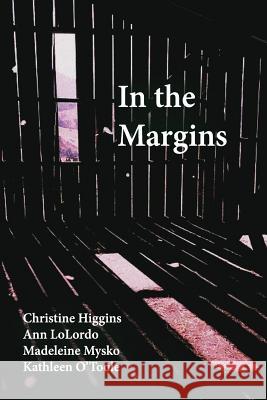 In the Margins Christine Higgins Ann Lolordo Madeleine Mysko 9781625492203 Cherry Grove Collections