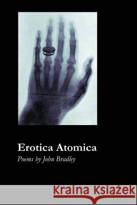 Erotica Atomica John Bradley 9781625492418