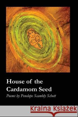 House of the Cardamom Seed Penelope Scambly Schott 9781625492708