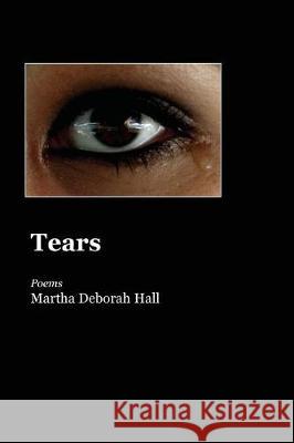 Tears Martha Deborah Hall 9781625492814 Word Poetry