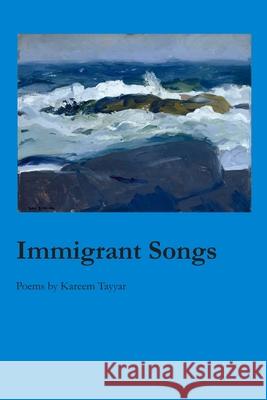 Immigrant Songs Kareem Tayyar 9781625493019
