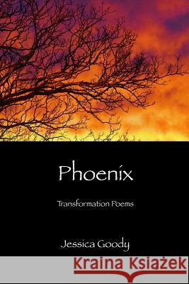 Phoenix: Transformation Poems Jessica Goody 9781625493064