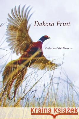 Dakota Fruit Catherine Cobb Morocco 9781625493224