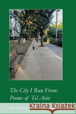 The City I Run From: Poems of Tel Aviv Dara Barnat 9781625493460 Turning Point