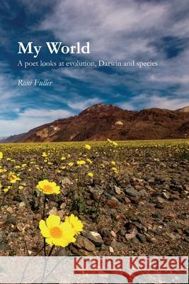 My World: A poet looks at evolution, Darwin, and species Fuller 9781625493484