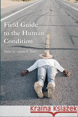 Field Guide to the Human Condition Adrian S Potter 9781625494221