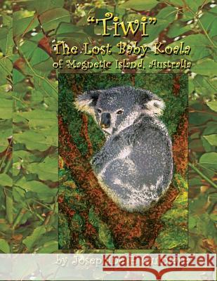 Tiwi, the Lost Baby Koala of Magnetic Island, Australia Josephine F. Quintana 9781625503633 Llumina Press
