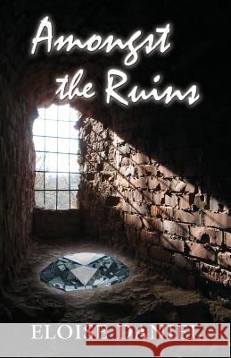 Amongst the Ruins Eloise Daniel 9781625503961