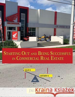 Starting Out and Being Successful in Commercial Real Estate Jm Padron 9781625505644