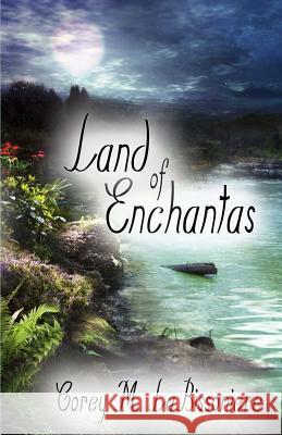 Land of Enchantas Corey M. Labissoniere 9781625530165 Martin Sisters Publishing