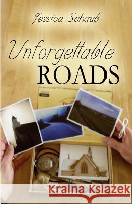 Unforgettable Roads Jessica Schaub 9781625530196