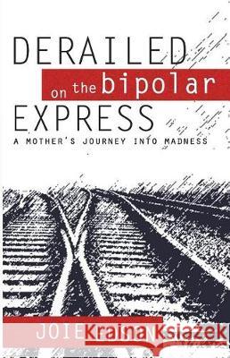 Derailed on the Bipolar Express Joie Edson 9781625539908