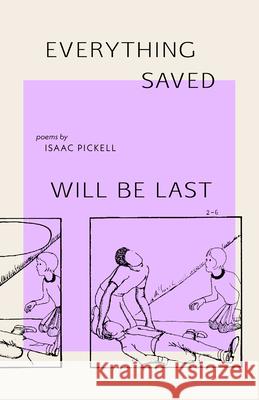 everything saved will be last Pickell, Isaac 9781625570161 Black Lawrence Press