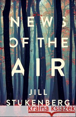 News of the Air Jill Stukenberg 9781625570406 Black Lawrence Press, Inc.