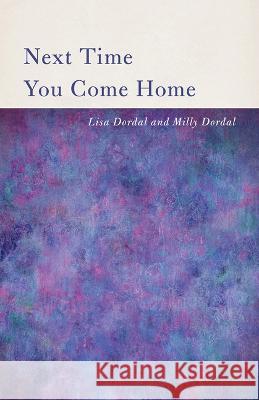 Next Time You Come Home Lisa Dordal 9781625570536 Black Lawrence Press