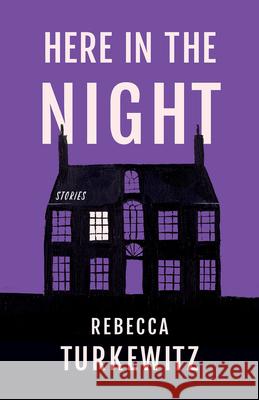 Here in the Night Rebecca Turkewitz 9781625570574 Black Lawrence Press
