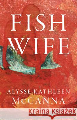 Fishwife Alysse Kathleen McCanna 9781625570680 Black Lawrence Press